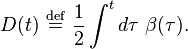 
D(t) \ \stackrel{\mathrm{def}}{=}\   \frac{1}{2} \int^{t} d\tau \ \beta(\tau).
