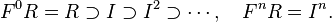  F^0{R}=R\supset I\supset I^2\supset\cdots, \quad F^n{R}=I^n.