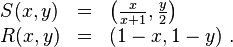 \begin{array}{lcl}
S(x, y) &=& \left( \frac{x}{x+1}, \frac{y}{2} \right) \\
R(x, y) &=& \left( 1-x, 1-y \right)\,.
\end{array}