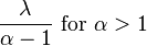  {\lambda \over {\alpha -1}} \text{ for } \alpha > 1