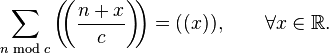 \sum_{n \bmod c} \left( \!\!\left( \frac{n+x}{c} \right) \!\!\right)= (( x )),\qquad\forall x\in\mathbb{R}.