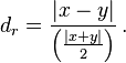 
d_r=\frac{|x-y|}{\left(\frac{|x+y|}{2}\right)}\, .
