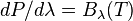 dP/d{\lambda} = B_{\lambda}(T)