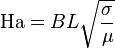 \mathrm{Ha} = B L\sqrt{\frac{\sigma} {\mu}}