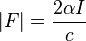  |F| = \frac{2 \alpha I}{c}