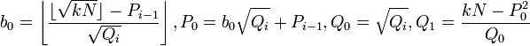 b_0=\left\lfloor\frac{\lfloor\sqrt{kN}\rfloor-P_{i-1}}{\sqrt{Q_i}}\right\rfloor,P_0=b_0\sqrt{Q_i}+P_{i-1},Q_0=\sqrt{Q_i},Q_1=\frac{kN-P_0^2}{Q_0}