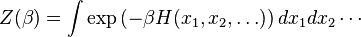 Z(\beta) = \int \exp \left(-\beta H(x_1,x_2,\dots) \right) dx_1 dx_2 \cdots