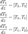 
\begin{align}
\frac{dT_1}{dz}&=[T_2,T_3]\\[3pt]
\frac{dT_2}{dz}&=[T_3,T_1]\\[3pt]
\frac{dT_3}{dz}&=[T_1,T_2],
\end{align}
