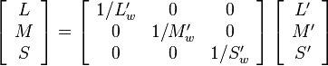 \left[\begin{array}{c} L \\ M \\ S \end{array}\right]=\left[\begin{array}{ccc}1/L'_w & 0 & 0 \\ 0 & 1/M'_w & 0 \\ 0 & 0 & 1/S'_w\end{array}\right]\left[\begin{array}{c}L' \\ M' \\ S' \end{array}\right]