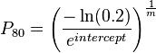 P_{\rm{80}} = \left(\frac{-\ln(0.2)}{e^{intercept}}\right)^\frac{1}{m}
