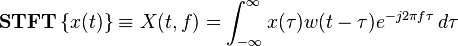  \mathbf{STFT} \left \{ x(t) \right \} \equiv X(t, f) = \int_{-\infty}^{\infty} x(\tau) w(t-\tau) e^{-j 2 \pi f \tau} \, d \tau 