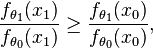 \frac{f_{\theta_1}(x_1)}{f_{\theta_0}(x_1)} \geq \frac{f_{\theta_1}(x_0)}{f_{\theta_0}(x_0)},