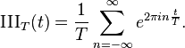 \operatorname{III}_T(t) = \frac{1}{T}\sum_{n=-\infty}^{\infty} e^{2 \pi i  n \frac{t}{T}}.