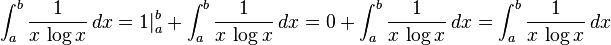 \int_a^b \frac{1}{x \, \log x} \, dx = 1 |_a^b + \int_a^b \frac{1}{x \, \log x} \, dx = 0 + \int_a^b \frac{1}{x \, \log x} \, dx = \int_a^b \frac{1}{x \, \log x} \, dx