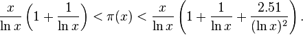  \frac{x}{\ln x}\left(1+\frac{1}{\ln x}\right) < \pi(x) < \frac{x}{\ln x}\left(1+\frac{1}{\ln x}+\frac{2.51}{(\ln x)^2}\right). 