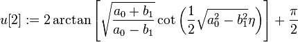 u[2] := 2\arctan\left[\sqrt{\frac{a_0+b_1}{a_0-b_1}}\cot\left(\frac{1}{2}\sqrt{a_0^2-b_1^2}\eta\right)\right] + \frac{\pi}{2}