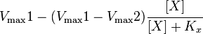 V_\max1 -  (V_\max1 - V_\max2 ) \cfrac{[X]}{[X]+K_x} 