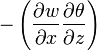 -\left ( \frac{\partial w}{\partial x} \frac{\partial \theta}{\partial z} \right )