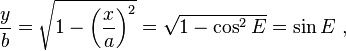  \frac{y}{b} = \sqrt {  1 - \left( \frac {x}{a}\right) ^2  } = \sqrt { 1 - \cos^2 E  } = \sin E \ , 