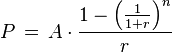 P \,=\,A\cdot\frac{1-\left(\frac{1}{1+r}\right)^{n} }{r}