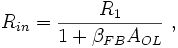  R_{in} = \frac {R_1} {1 + { \beta }_{FB} A_{OL} } \ , 