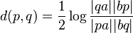 d(p,q)=\frac{1}{2} \log \frac{|qa||bp|}{|pa||bq|}