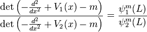  \frac{\det \left(-\frac{d^2}{dx^2} + V_1(x) - m\right)}{\det \left(-\frac{d^2}{dx^2} + V_2(x) - m\right)} = \frac{\psi_1^m(L)}{\psi_2^m(L)} 