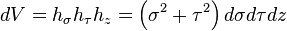 
dV = h_\sigma h_\tau h_z=\left( \sigma^{2} + \tau^{2} \right) d\sigma d\tau dz
