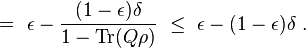  ~=~ \epsilon - \frac{(1-\epsilon)\delta}{1-\operatorname{Tr} (Q\rho)} ~\leq~ \epsilon - (1-\epsilon)\delta ~.
