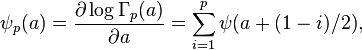 \psi_p(a) = \frac{\partial \log\Gamma_p(a)}{\partial a} = \sum_{i=1}^p \psi(a+(1-i)/2) ,