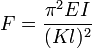 F=\frac{\pi^2 EI}{(Kl)^2}