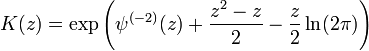 K(z)=\exp\left(\psi^{(-2)}(z)+\frac{z^2-z}{2}-\frac z2 \ln (2\pi)\right)