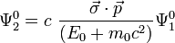  \Psi_2^0 = c  ~ \frac {\vec{\sigma} \cdot \vec{p} }{(E_0 + m_0 c^2 )} \Psi_1^0 