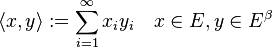 \langle x, y\rangle := \sum_{i=1}^{\infty} x_i y_i \quad x \in E , y \in E^\beta