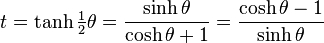 t = \tanh\tfrac{1}{2}\theta = \frac{\sinh\theta}{\cosh\theta+1} = \frac{\cosh\theta-1}{\sinh\theta}