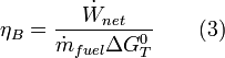  \eta_{B} = \frac{\dot{W}_{net}}{\dot{m}_{fuel} \Delta G^{0}_{T}} \qquad \mbox{(3)} 