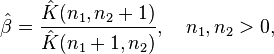 
    \hat\beta = \frac{\hat{K}(n_1,n_2+1)}{\hat{K}(n_1+1,n_2)}, \quad n_1,n_2>0,
  