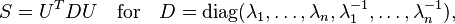 S = U^TDU \quad \text{for} \quad D = \operatorname{diag}(\lambda_1,\ldots,\lambda_n,\lambda_1^{-1},\ldots,\lambda_n^{-1}),