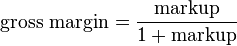 \text{gross margin} = \frac{\text{markup}}{1 + \text{markup}}