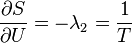  \frac{\partial S}{\partial U} = -\lambda_2 = \frac{1}{T} 