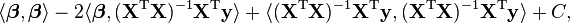  \langle \boldsymbol \beta, \boldsymbol \beta \rangle - 2\langle \boldsymbol \beta, (\mathbf X^{\rm T} \mathbf X)^{-1}\mathbf X ^{\rm T} \mathbf y \rangle + \langle(\mathbf X^{\rm T} \mathbf X)^{-1}\mathbf X ^{\rm T} \mathbf y,(\mathbf X^{\rm T} \mathbf X)^{-1}\mathbf X ^{\rm T} \mathbf y \rangle+ C, 