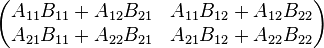 \begin{pmatrix}
A_{11} B_{11} + A_{12} B_{21} & A_{11} B_{12} + A_{12} B_{22}\\
A_{21} B_{11} + A_{22} B_{21} & A_{21} B_{12} + A_{22} B_{22}\\
\end{pmatrix}
