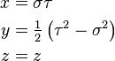 \begin{align}
x &= \sigma \tau\\
y &= \tfrac{1}{2} \left( \tau^{2} - \sigma^{2} \right) \\
z &= z \end{align}