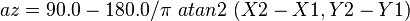 az = 90.0 - 180.0 / {\pi} \ {atan2 \ ( X2 - X1, Y2 - Y1 )}