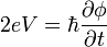 2eV=\hbar\frac{\partial \phi}{\partial t}