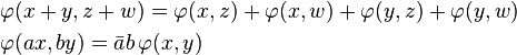 \begin{align}
&\varphi(x + y, z + w) = \varphi(x, z) + \varphi(x, w) + \varphi(y, z) + \varphi(y, w)\\
&\varphi(a x, b y) = \bar a b\,\varphi(x,y)\end{align}