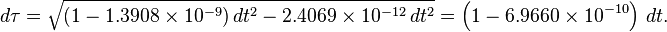 d\tau = \sqrt{\left ( 1 - 1.3908 \times 10^{-9} \right ) dt^2 - 2.4069 \times 10^{-12}\, dt^2} = \left( 1 - 6.9660 \times 10^{-10}\right ) \, dt.