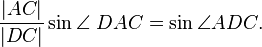  {\frac {|AC|} {|DC|} \sin \angle\ DAC = \sin \angle ADC}.