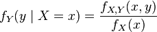 f_Y(y\mid X=x) = \frac{f_{X,Y}(x,y)}{f_X(x)} 