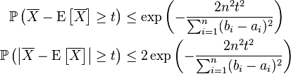 \begin{align}
\mathbb{P} \left(\overline X - \mathrm{E}\left [\overline X \right] \geq t \right) &\leq \exp \left(-\frac{2n^2t^2}{\sum_{i=1}^n (b_i - a_i)^2} \right) \\
\mathbb{P} \left(\left |\overline X - \mathrm{E}\left [\overline X \right] \right | \geq t \right) &\leq 2\exp \left(-\frac{2n^2t^2}{\sum_{i=1}^n(b_i - a_i)^2} \right)
\end{align}